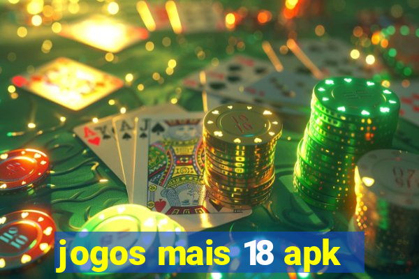 jogos mais 18 apk